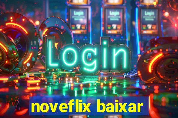 noveflix baixar